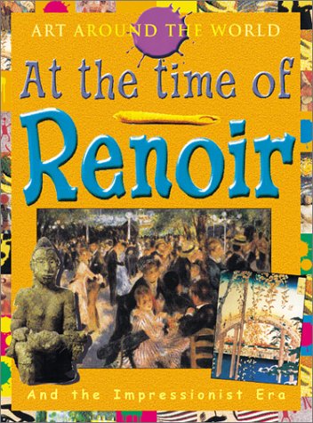 9780761324560: In the Time of Renoir: The Impressionist Era (Art Around the World)
