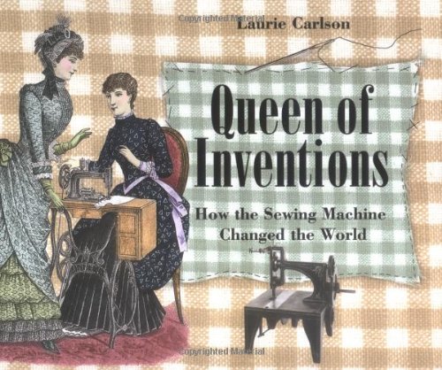 Beispielbild fr Queen of Inventions : How the Sewing Machine Changed the World zum Verkauf von Better World Books