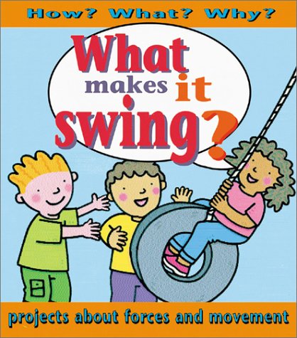 Beispielbild fr What Makes It Swing? : Projects about Force and Movement zum Verkauf von Better World Books