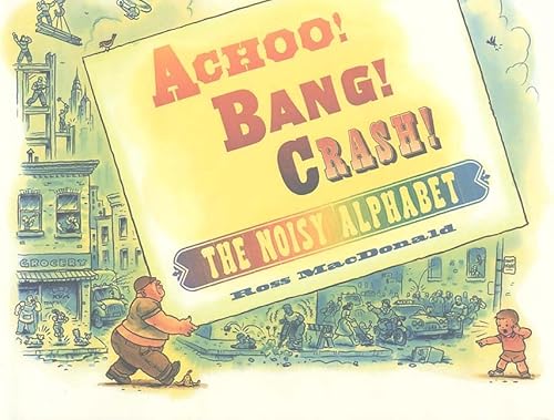 9780761329008: Achoo! Bang! Crash: A Noisy Alphabet (Neal Porter Books)