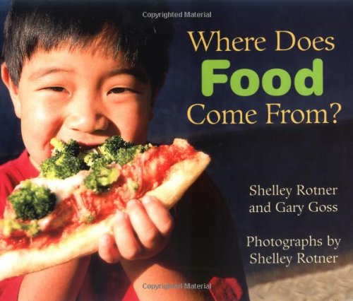 Where Does Food Come From? (Exceptional Science Titles for Primary Grades) (9780761329350) by Rotner, Shelley; Goss, Gary