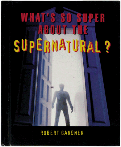 What's So Super About the Supernatural? (9780761332282) by Gardner, Robert