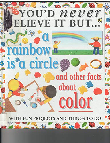 9780761332503: You'd Never Believe It But...a Rainbow Is a Circle and Other Facts About Color
