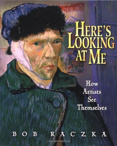 Stock image for Here's Looking At Me: How Artists See Themselves (Bob Raczka's Art Adventures) for sale by Your Online Bookstore