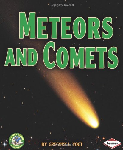 Meteors and Comets (Early Bird Astronomy) (9780761338765) by Vogt, Gregory