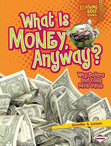 Imagen de archivo de What Is Money, Anyway? : Why Dollars and Coins Have Value a la venta por Better World Books