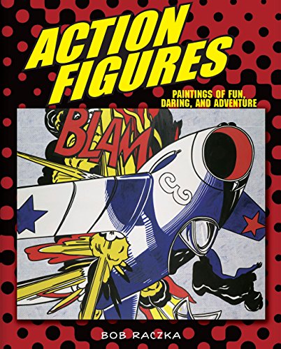 Imagen de archivo de Action Figures: Paintings of Fun, Daring, and Adventure (Bob Raczka's Art Adventures) a la venta por HPB Inc.