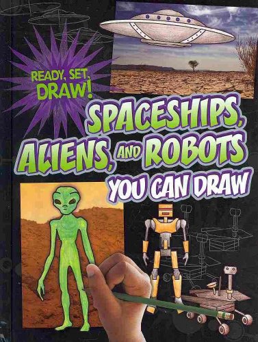 Stock image for Spaceships, Aliens, and Robots You Can Draw (Ready, Set, Draw!) for sale by Irish Booksellers