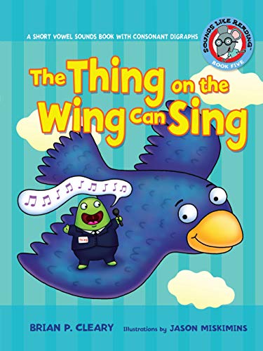 Stock image for The Thing on the Wing Can Sing: A Short Vowel Sounds Book with Consonant Digraphs (Sounds Like Reading ®) for sale by HPB Inc.