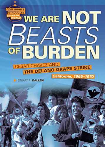 Stock image for We Are Not Beasts of Burden: Cesar Chavez and the Delano Grape Strike, California, 1965-1970 (Civil Rights Struggles around the World) for sale by Front Cover Books