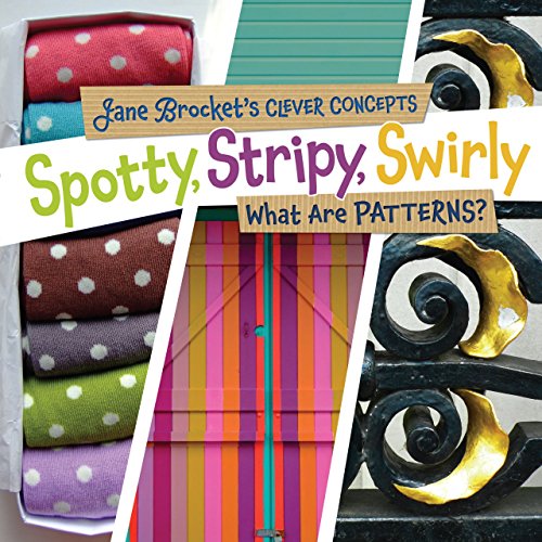 Beispielbild fr Spotty, Stripy, Swirly : What Are Patterns? zum Verkauf von Better World Books