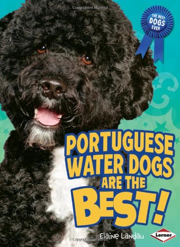 Portuguese Water Dogs Are the Best! (The Best Dogs Ever) (9780761350606) by Landau, Eliane