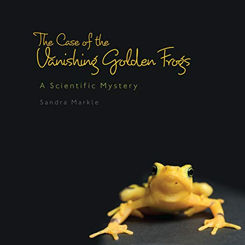 The Case of the Vanishing Golden Frogs: A Scientific Mystery (Sandra Markle's Science Discoveries) (9780761351085) by Markle, Sandra