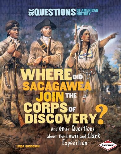 9780761352266: Where Did Sacagawea Join the Corps of Discovery?: And Other Questions about the Lewis and Clark Expedition (Six Questions of American History)