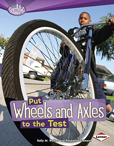 Stock image for Put Wheels and Axles to the Test (Searchlight Books T ? How Do Simple Machines Work?) for sale by Phatpocket Limited