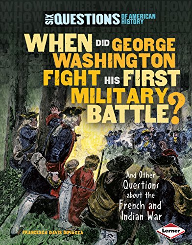 Beispielbild fr When Did George Washington Fight His First Military Battle? : And Other Questions about the French and Indian War zum Verkauf von Better World Books