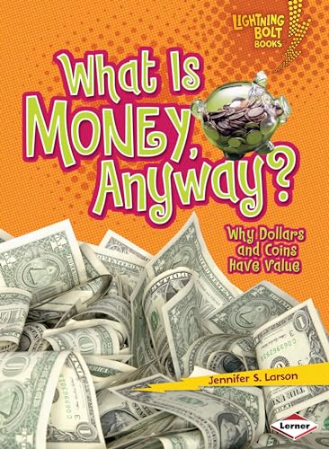Imagen de archivo de What Is Money, Anyway? : Why Dollars and Coins Have Value a la venta por Better World Books