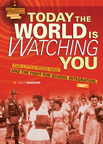 Stock image for Today the World Is Watching You: The Little Rock Nine and the Fight for School Integration, 1957 (Civil Rights Struggles around the World) for sale by Books of the Smoky Mountains