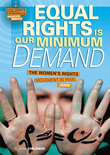 Stock image for Equal Rights Is Our Minimum Demand: The Women's Rights Movement in Iran, 2005 (Civil Rights Struggles around the World) for sale by Your Online Bookstore