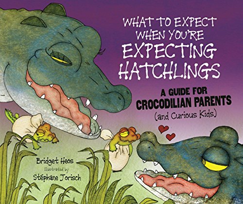 9780761358602: What to Expect When You're Expecting Hatchlings: A Guide for Crocodilian Parents (and Curious Kids) (Expecting Animal Babies)