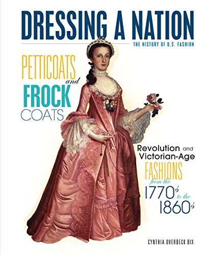 Stock image for Petticoats and Frock Coats: Revolution and Victorian-Age Fashions from the 1770s to the 1860s (Dressing a Nation: The History of U.S. Fashion) for sale by WorldofBooks