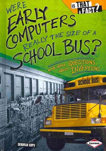 Beispielbild fr Were Early Computers Really the Size of a School Bus? : And Other Questions about Inventions zum Verkauf von Better World Books: West