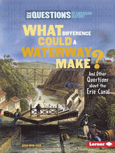 Stock image for What Difference Could a Waterway Make?: And Other Questions about the Erie Canal (Six Questions of American History) for sale by SecondSale