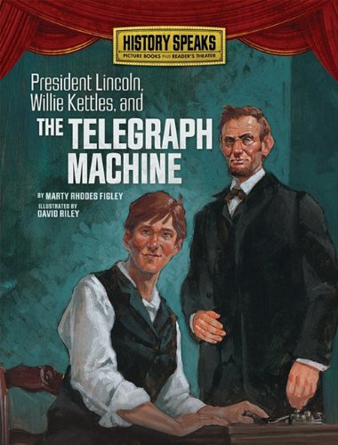 Beispielbild fr President Lincoln, Willie Kettles, and the Telegraph Machine (History Speaks: Picture Books Plus Reader's Theater) zum Verkauf von HPB Inc.