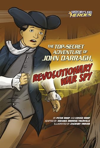 Stock image for The Top-Secret Adventure of John Darragh, Revolutionary War Spy (History's Kid Heroes) for sale by Reliant Bookstore