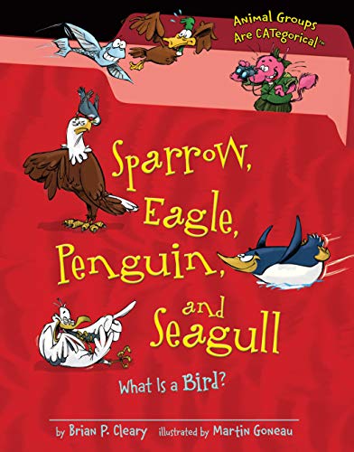 Sparrow, Eagle, Penguin, and Seagull: What Is a Bird? (Animal Groups Are CATegorical â„¢) (9780761362074) by Cleary, Brian P.