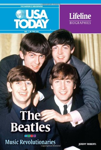 The Beatles: Music Revolutionaries (USA Today Lifeline Biographies) (9780761364214) by Roberts, Jeremy