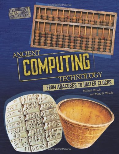 9780761365280: Ancient Computing Technology: From Abacuses to Water Clocks (Technology in Ancient Cultures)