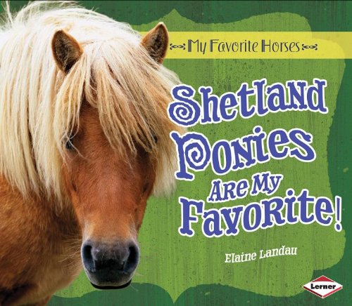 Shetland Ponies Are My Favorite! (My Favorite Horses) (9780761365341) by Landau, Elaine