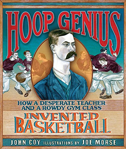 Stock image for Hoop Genius: How a Desperate Teacher and a Rowdy Gym Class Invented Basketball for sale by ThriftBooks-Reno