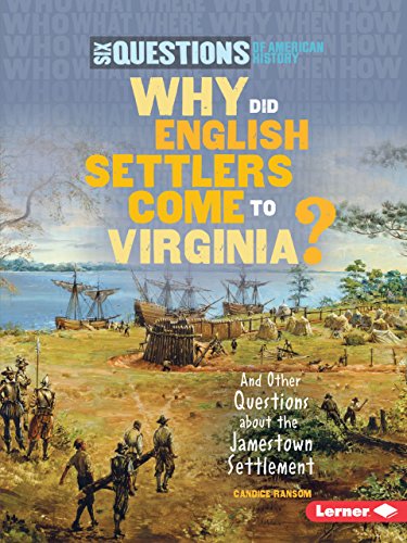 Why Did English Settlers Come to Virginia?: And Other Questions about the Jamestown Settlement (Six Questions of American History) (9780761371335) by Ransom, Candice