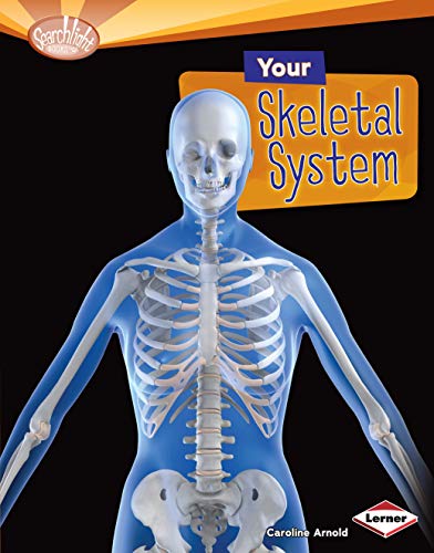 Your Skeletal System (Searchlight Books â„¢ â€• How Does Your Body Work?) (9780761374527) by Arnold, Caroline