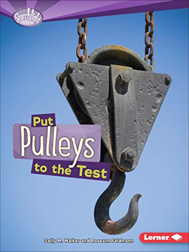 Put Pulleys to the Test (Searchlight Books â„¢ â€• How Do Simple Machines Work?) (9780761378679) by Feldmann, Roseann; Walker, Sally M.