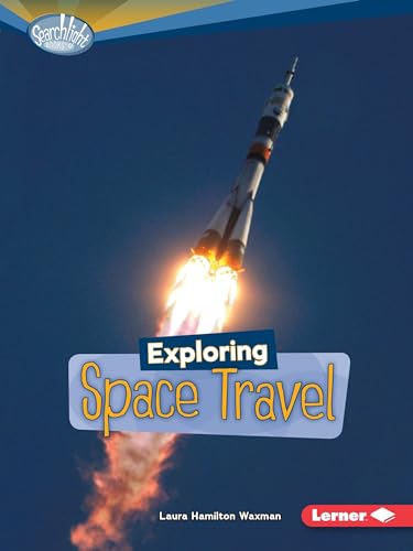 9780761378815: Exploring Space Travel (Searchlight Books ™ ― What's Amazing about Space?)