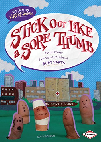 Stick Out Like a Sore Thumb: And Other Expressions about Body Parts (It's Just an Expression) (9780761378877) by Doeden, Matt
