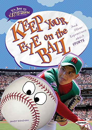 Imagen de archivo de Keep Your Eye on the Ball : And Other Expressions about Sports a la venta por Better World Books