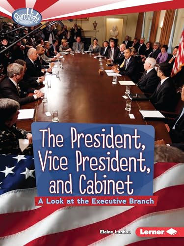9780761385639: The President, Vice President, and Cabinet: A Look at the Executive Branch (Searchlight Books ™ ― How Does Government Work?)