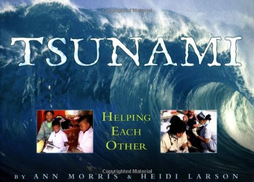 Tsunami: Helping Each Other (9780761395010) by Morris, Ann; Larson, Heidi