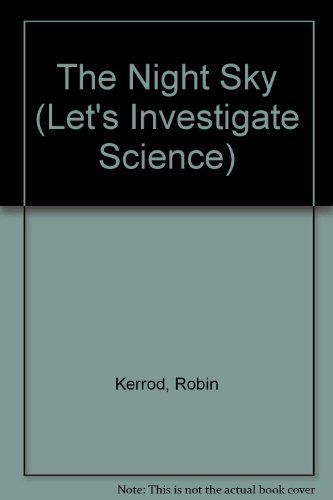 The Night Sky (Let's Investigate Science) (9780761400295) by Kerrod, Robin