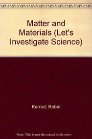 Matter and Materials (Let's Investigate Science) (9780761400318) by Kerrod, Robin