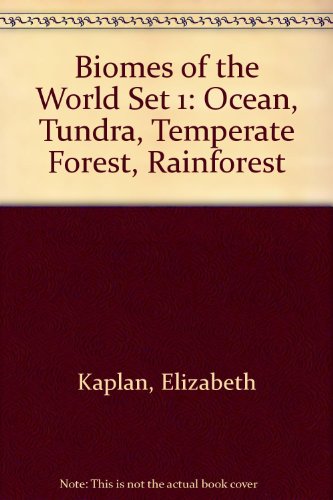 Biomes of the World Set 1: Ocean, Tundra, Temperate Forest, Rainforest (9780761400783) by Kaplan, Elizabeth; Ricciuti, Edward R.