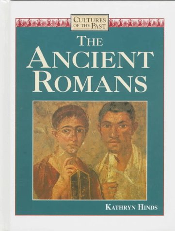 The Ancient Romans (Cultures of the Past) (9780761400905) by Hinds, Kathryn