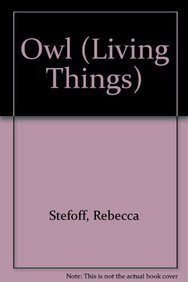 Owl (Living Things) (9780761404439) by Stefoff, Rebecca