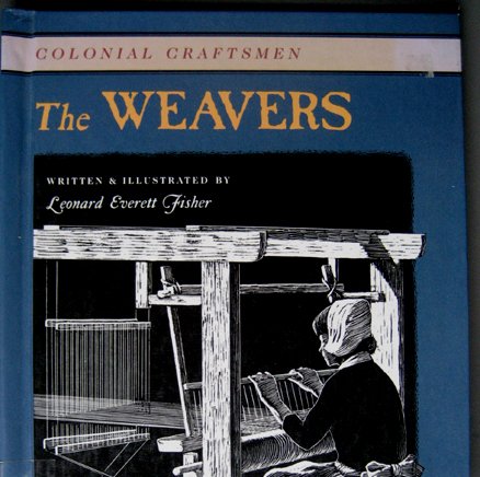The Weavers (Colonial Craftsmen) (9780761405092) by Fisher, Leonard Everett