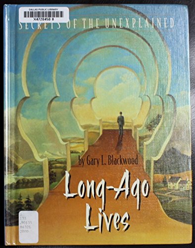 Long-Ago Lives (Secrets of the Unexplained) (9780761407478) by Blackwood, Gary L.