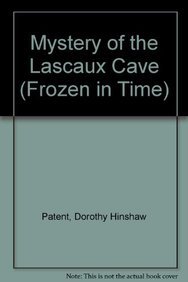 Mystery of the Lascaux Cave (Frozen in Time) (9780761407843) by Patent, Dorothy Hinshaw